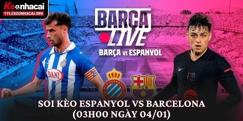 Soi kèo Espanyol vs Barcelona (03h00 ngày 04/01) Derby Xứ Catalan